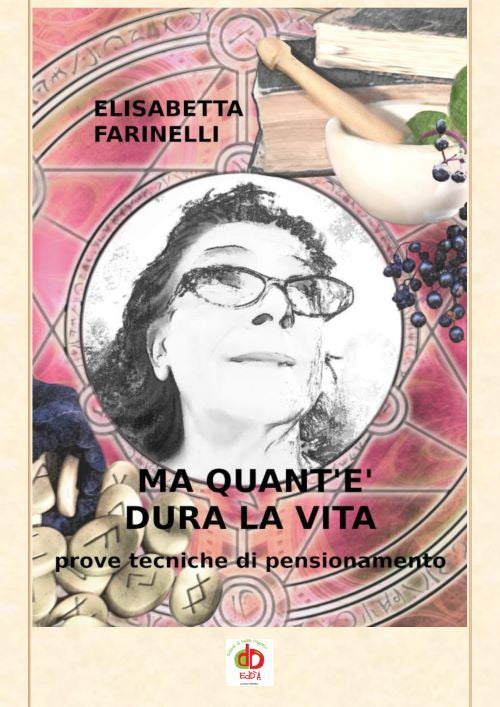 Ma Quant'e Dura La Vita. Prove Tecniche Di Pensionamento - Farinelli, Elisabetta