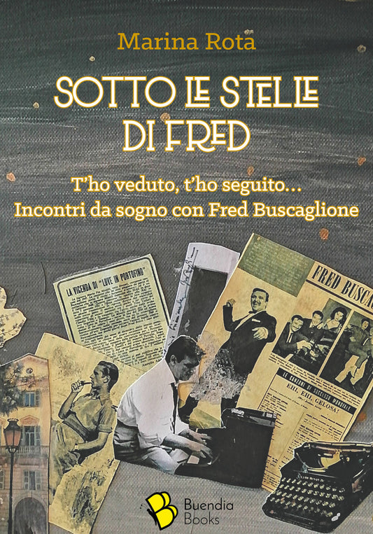 Sotto Le Stelle Di Fred. T'ho Veduto, T'ho Seguito... Incontri Da Sogno Con Fred Buscaglione - Rota, Marina