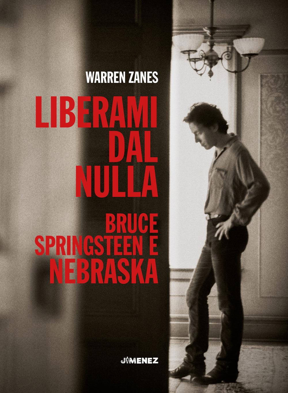 Liberami Dal Nulla. Bruce Springsteen E ''nebraska'' - Zanes Warren