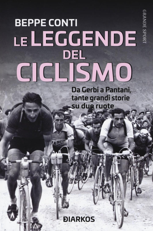 Leggende Del Ciclismo. Da Gerbi A Pantani, Tante Grandi Storie Su Due Ruote (le) - Conti Beppe