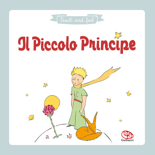 Piccolo Principe. Touch & Feel. Ediz. A Colori (il) - Saint-exupery Antoine De
