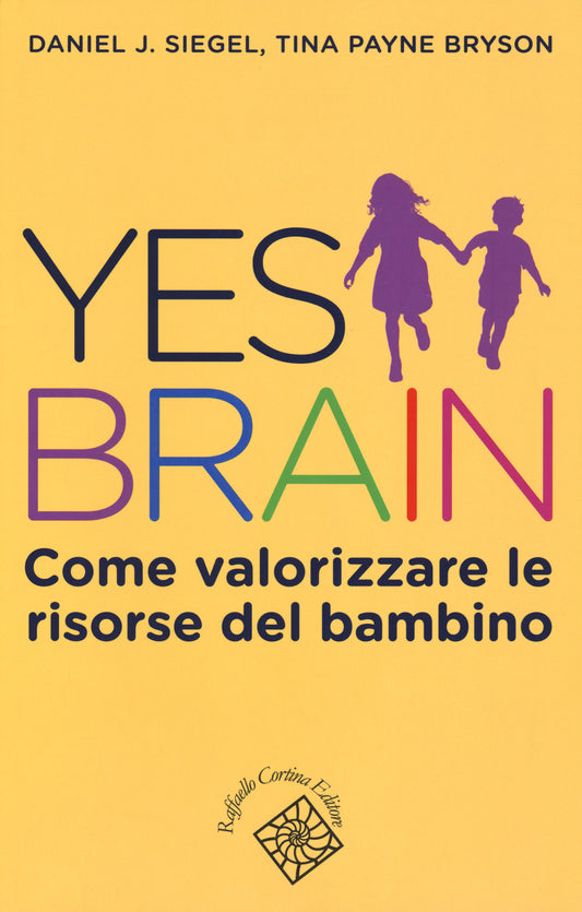 Yes Brain. Come Valorizzare Le Risorse Del Bambino - Siegel Daniel J.; Payne Bryson Tina
