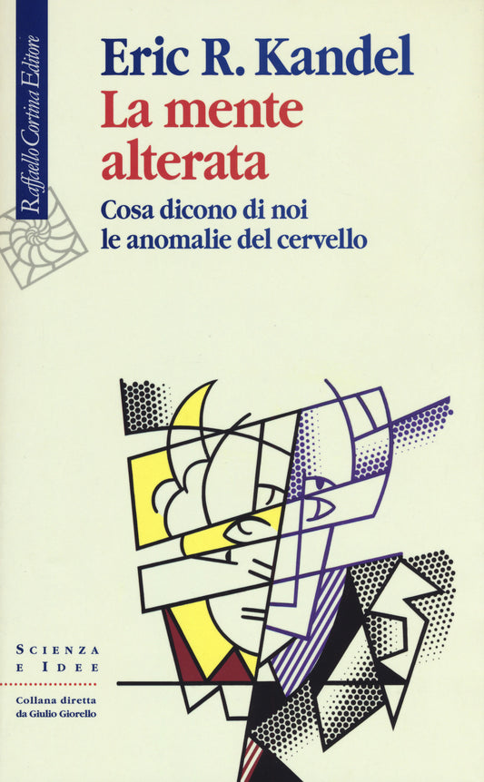 Mente Alterata. Cosa Dicono Di Noi Le Anomalie Del Cervello (la) - Kandel Eric R.
