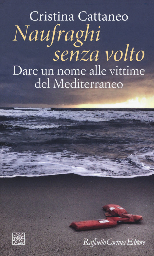 Naufraghi Senza Volto. Dare Un Nome Alle Vittime Del Mediterraneo - Cattaneo Cristina