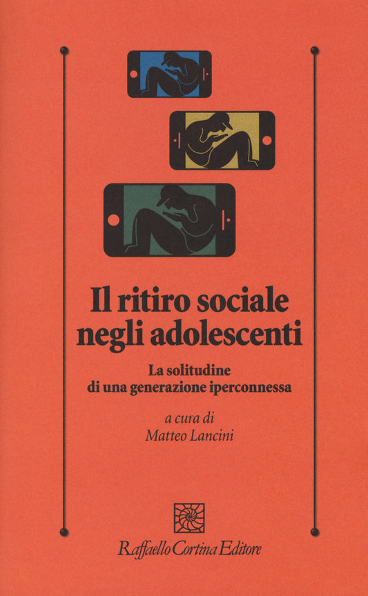 Ritiro Sociale Negli Adolescenti. La Solitudine Di Una Generazione Iperconnessa - Lancini M. (cur.)