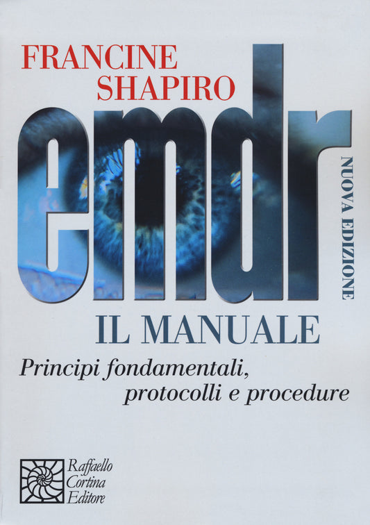 Emdr. Il Manuale. Principi Fondamentali, Protocolli E Procedure. Nuova Ediz. - Shapiro Francine