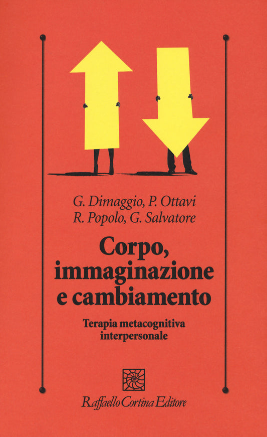 Corpo, Immaginazione E Cambiamento. Terapia Metacognitiva Interpersonale - Dimaggio Giancarlo; Ottavi Paolo; Popolo Raffaele; Salvatore Giampaolo