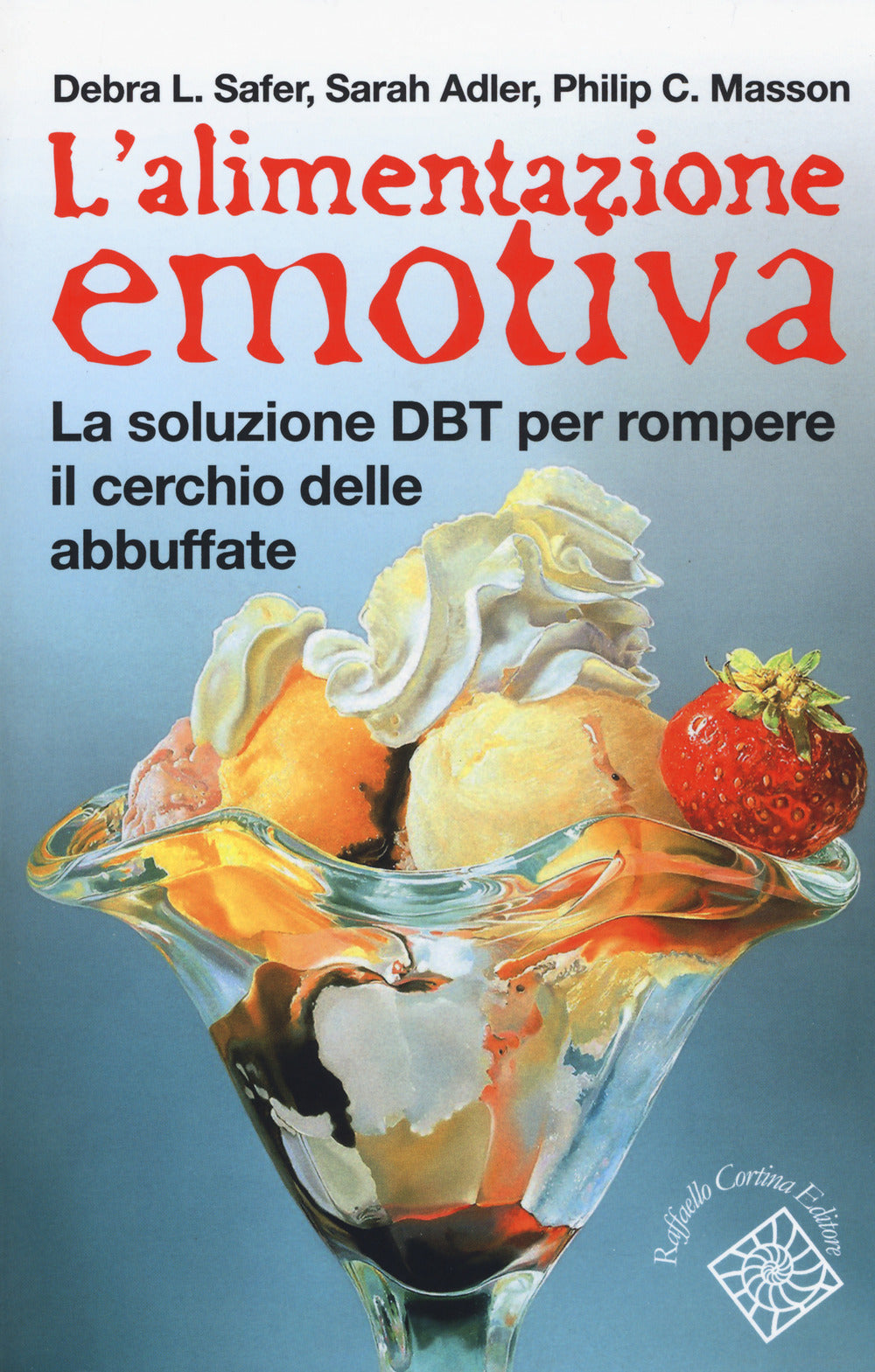 Alimentazione Emotiva. La Soluzione Dbt Per Rompere Il Cerchio Delle Abbuffate ( - Safer Debra L.; Adler Sarah; Masson Philip C.