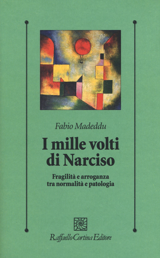 Mille Volti Di Narciso. Fragilita' E Arroganza Tra Normalita' E Patologia (i) - Madeddu Fabio