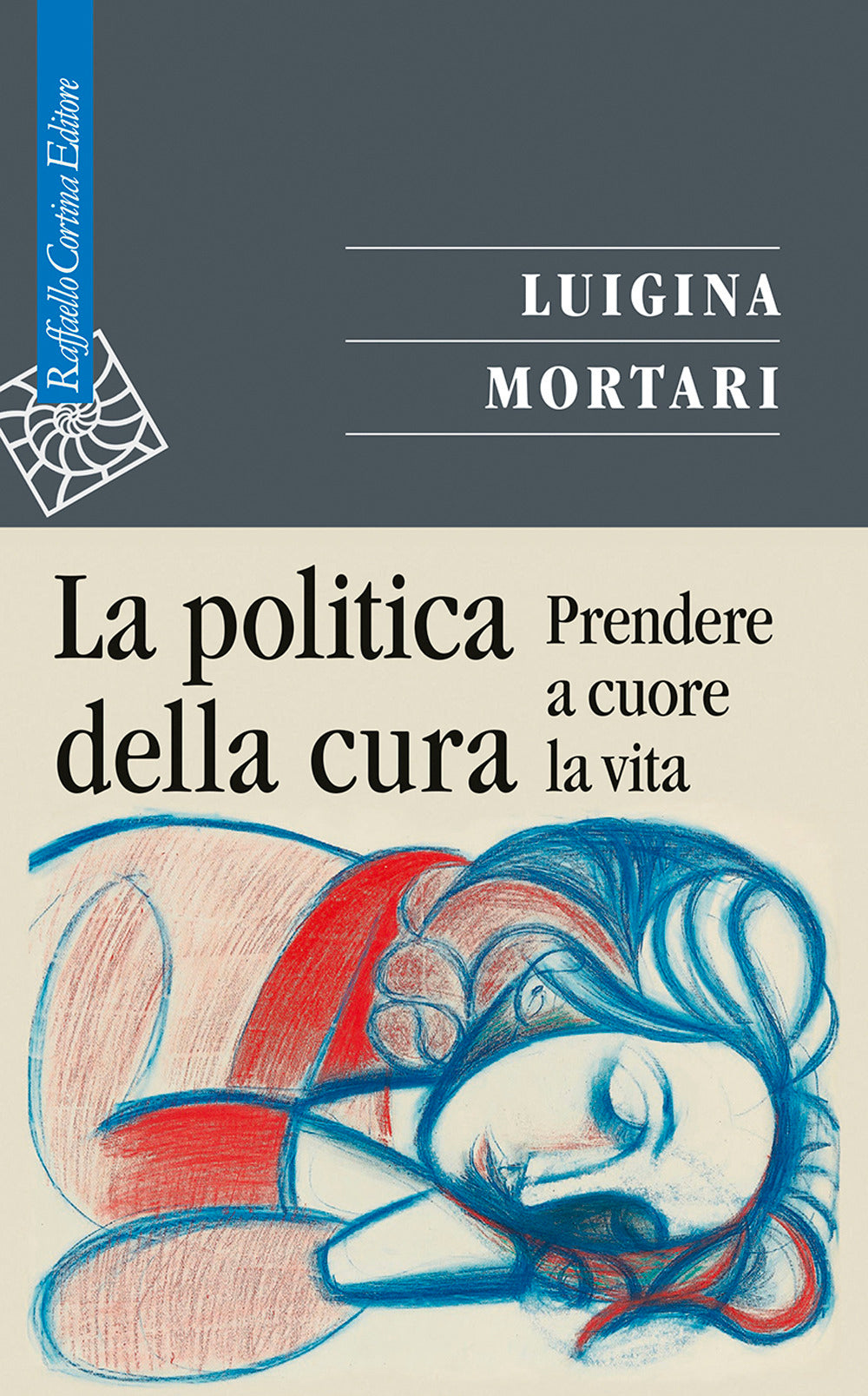 Politica Della Cura. Prendere A Cuore La Vita (la) - Mortari Luigina