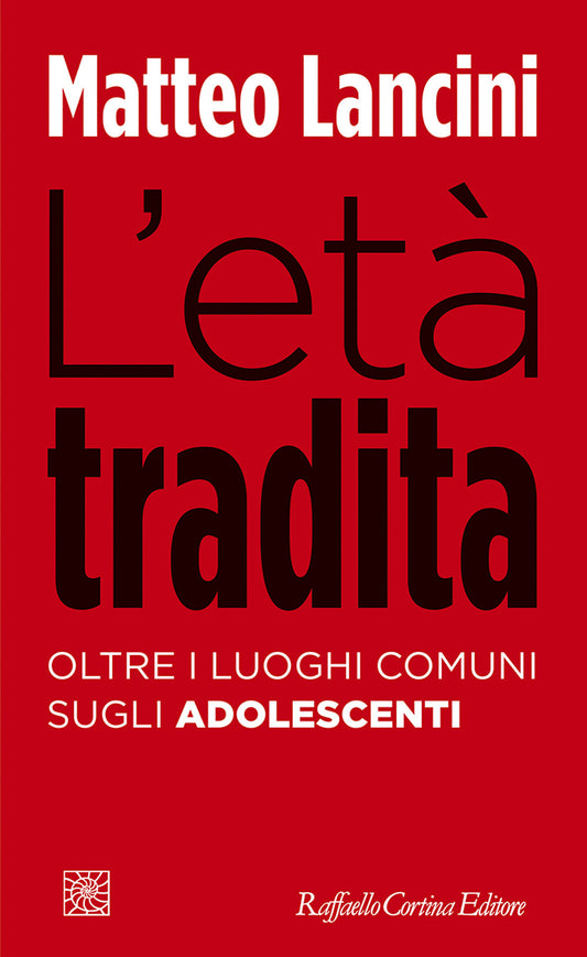Eta' Tradita. Oltre I Luoghi Comuni Sugli Adolescenti (l') - Lancini Matteo
