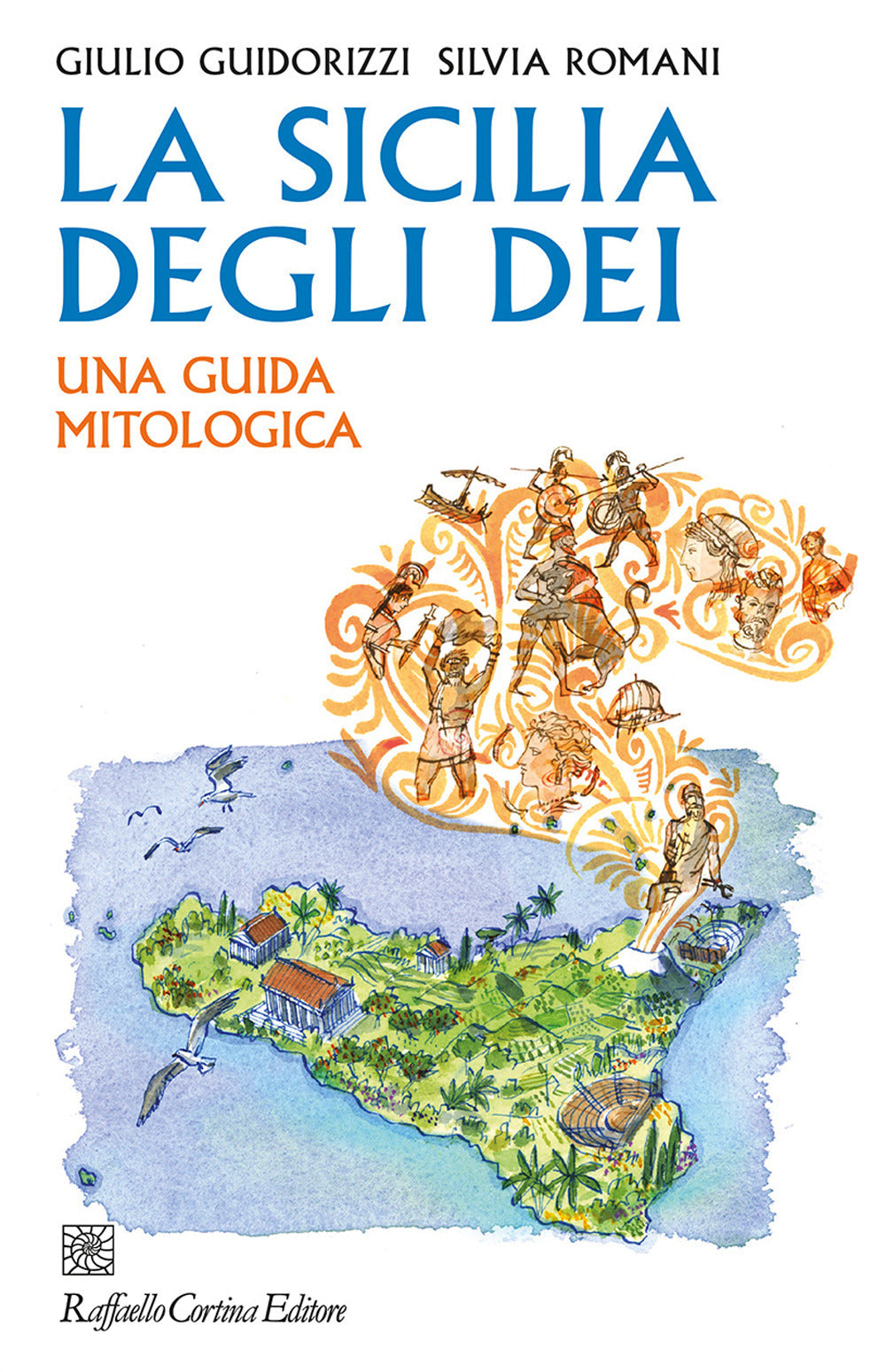 Sicilia Degli Dei. Una Guida Mitologica (la) - Guidorizzi Giulio; Romani Silvia