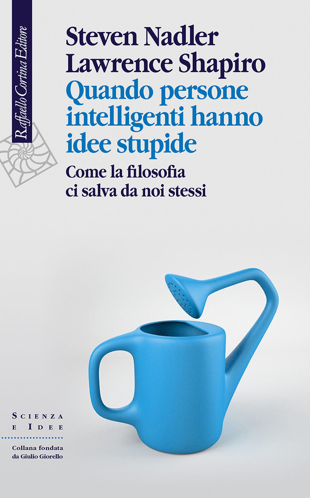 Quando Persone Intelligenti Hanno Idee Stupide. Come La Filosofia Ci Salva Da No - Nadler Steven; Shapiro Lawrence