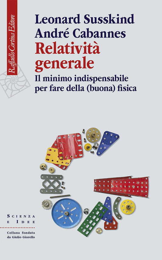 Relativita' Generale. Il Minimo Indispensabile Per Fare Della (buona) Fisica - Susskind Leonard; Cabannes Andre'