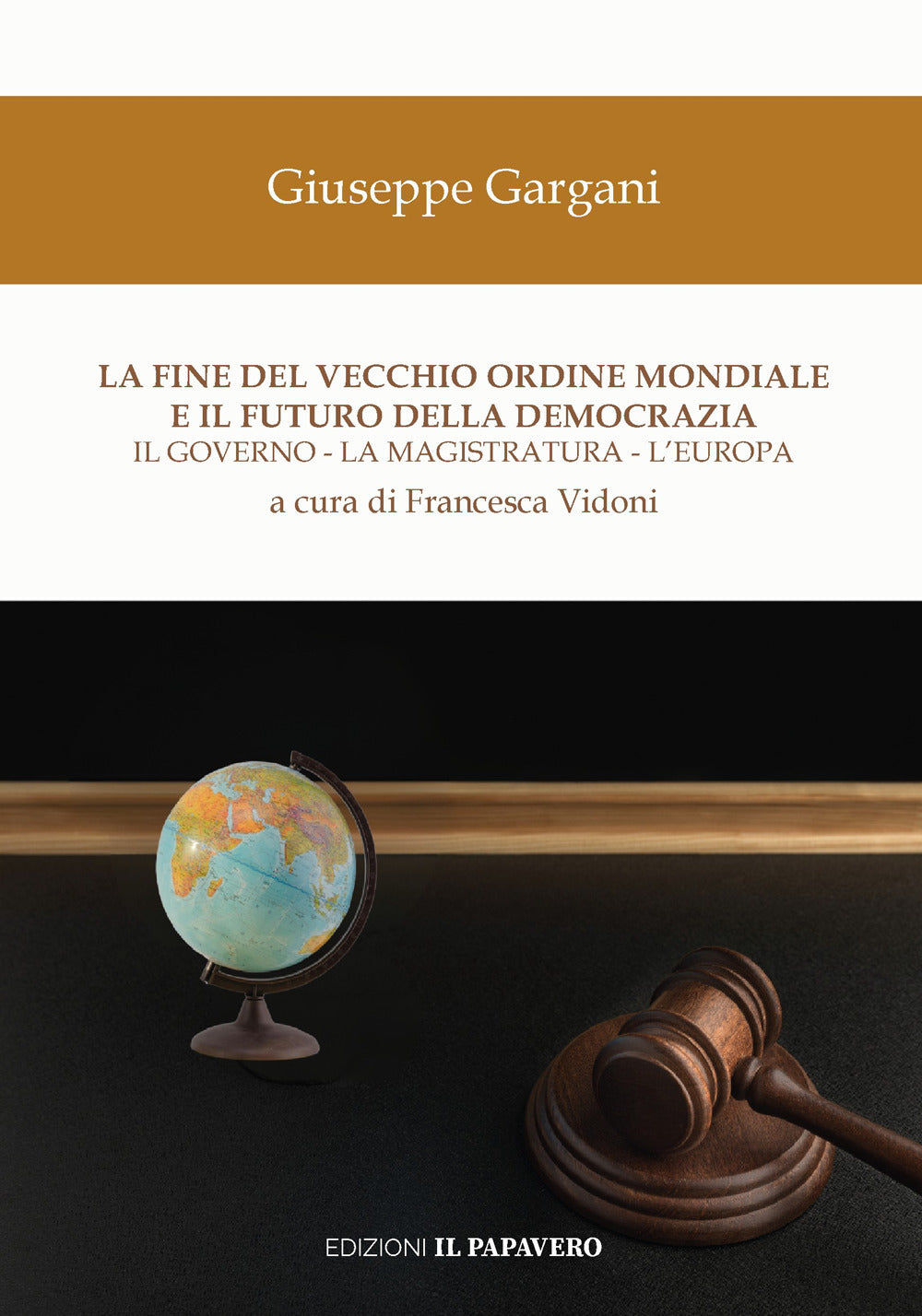 La Fine Del Vecchio Ordine Mondiale e Il Futuro Della Democrazia. Il Governo, La Magistratura, L’europa - Gargani, Giuseppe