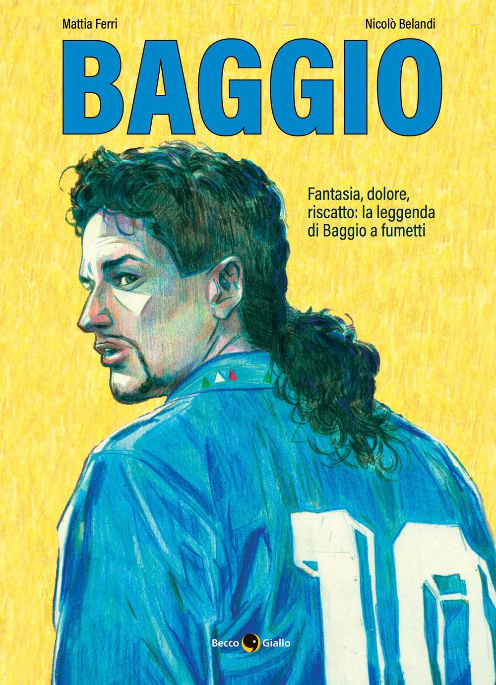 Roberto Baggio. Credere Nell'impossibile. Nuova Ediz. - Ferri Mattia; Belandi Nicolo'