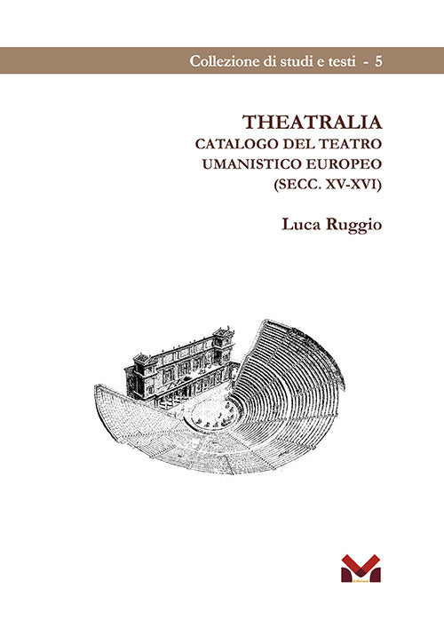 Theatralia. Catalogo Del Teatro Umanistico Europeo (secc. Xv-xvi) - Ruggio, Luca