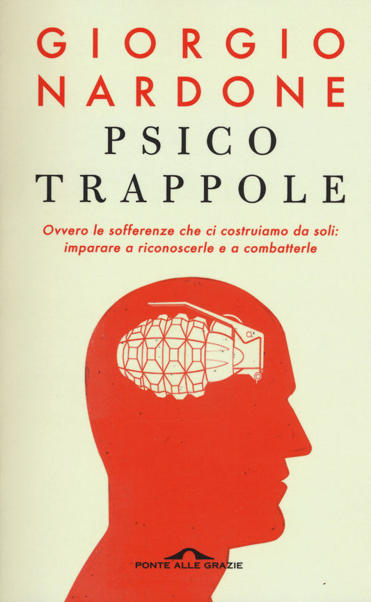 Psicotrappole Ovvero Le Sofferenze Che Ci Costruiamo Da Soli: Imparare a Riconoscerle e a Combatterle - Nardone, Giorgio