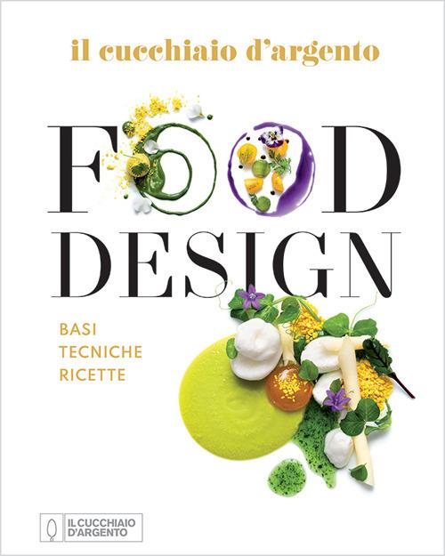 Cucchiaio D'argento. Food Design. Basi Tecniche Ricette. Ediz. A Colori (il) -