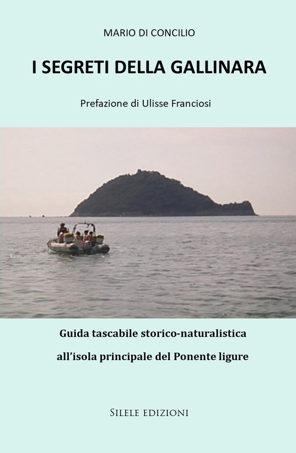 I Segreti Della Gallinara. Guida Tascabile Storico-naturalistica All’isola Principale Del Ponente Ligure - Di Concilio, Mario