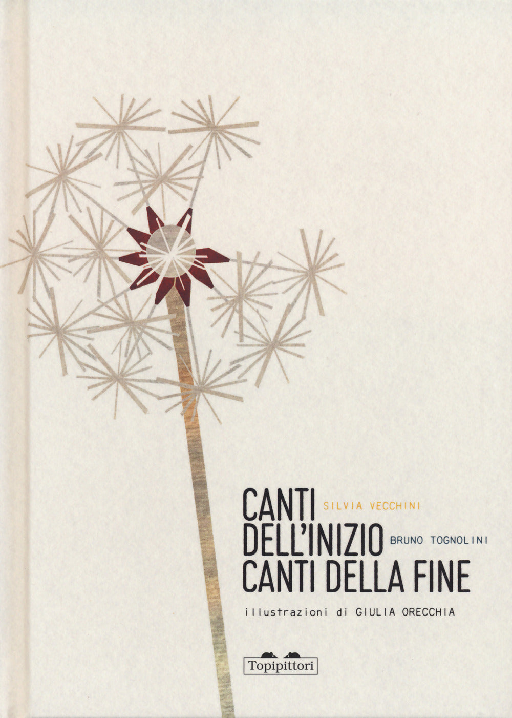 Canti Dell'inizio Canti Della Fine. Ediz. A Colori - Vecchini Silvia; Tognolini Bruno