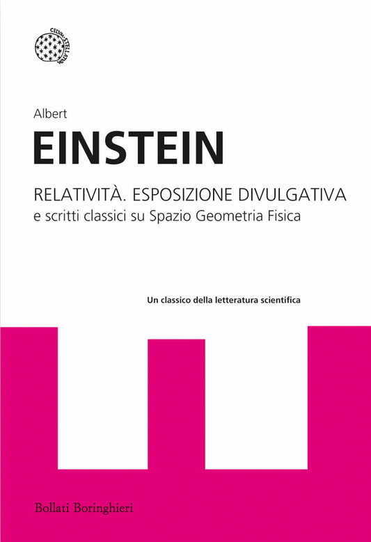 Relativita'. Esposizione Divulgativa E Scritti Classici Su Spazio Geometria Fisi - Einstein Albert; Cermignani B. (cur.)