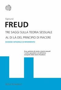 Tre Saggi Sulla Teoria Sessuale. Al Di La' Del Principio Del Piacere. Ediz. Inte - Freud Sigmund