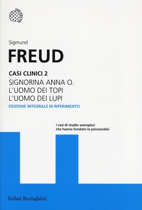 Casi Clinici. Vol. 2: Signorina Anna O.-l'uomo Dei Topi-l'uomo Dei Lupi - Freud Sigmund