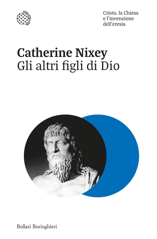 Altri Figli Di Dio. Cristo, La Chiesa E L'invenzione Dell'eresia (gli) - Nixey Catherine