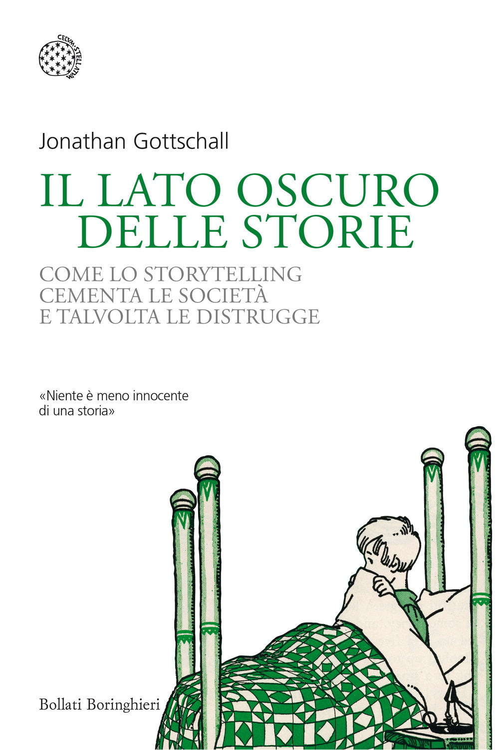 Lato Oscuro Delle Storie. Come Lo Storytelling Cementa Le Societa' E Talvolta Le - Gottschall Jonathan