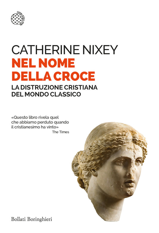 Nel Nome Della Croce. La Distruzione Cristiana Del Mondo Classico - Nixey Catherine