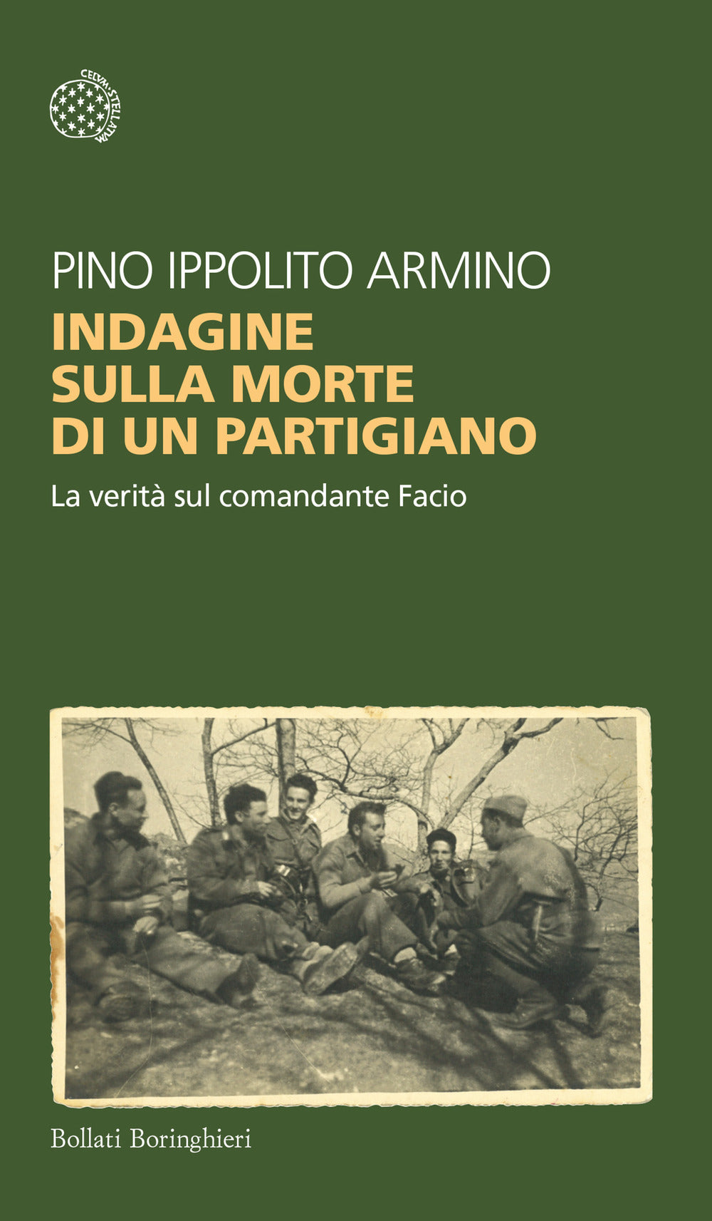 Indagine Sulla Morte Di Un Partigiano. La Verita' Sul Comandante Facio - Ippolito Armino Pino