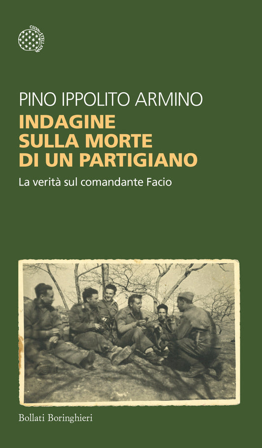 Indagine Sulla Morte Di Un Partigiano. La Verita' Sul Comandante Facio - Ippolito Armino Pino