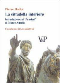 Cittadella Interiore. Introduzione Ai ''pensieri'' Di Marco Aurelio (la) - Hadot Pierre