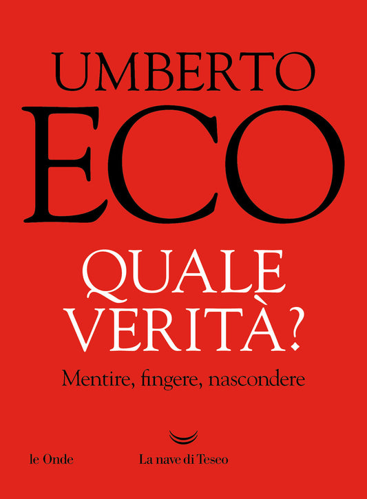Quale Verita'? Mentire, Fingere, Nascondere - Eco Umberto