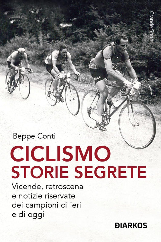 Ciclismo. Storie Segrete. Vicende, Retroscena E Notizie Riservate Dei Campioni D - Conti Beppe