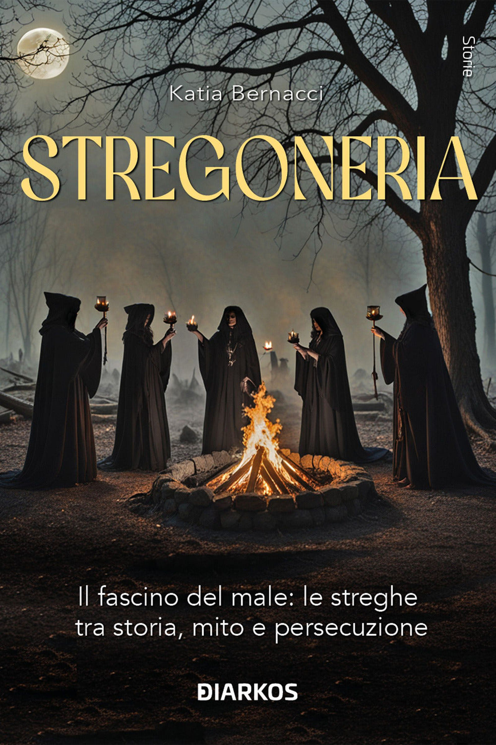 Stregoneria. Il Fascino Del Male: Le Streghe Tra Storia, Mito e Persecuzione - Bernacci, Katia