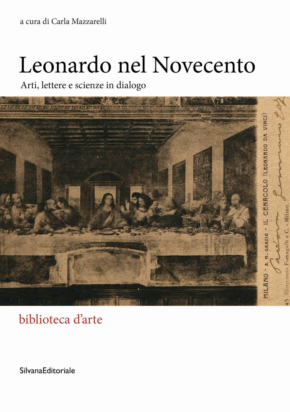 Leonardo Nel Novecento. Arti, Lettere e Scienze In Dialogo -