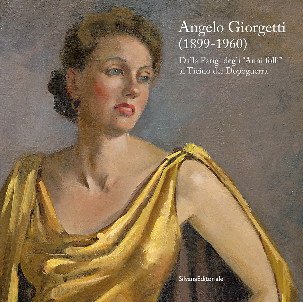 Angelo Giorgetti (1899-1960) Dalla Parigi Degli ''anni Folli'' Al Ticino Del Dopoguerra -