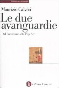 Due Avanguardie. Dal Futurismo Alla Pop Art (le) - Calvesi Maurizio