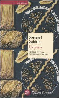 Pasta. Storia E Cultura Di Un Cibo Universale (la) - Serventi Silvano; Sabban Francoise