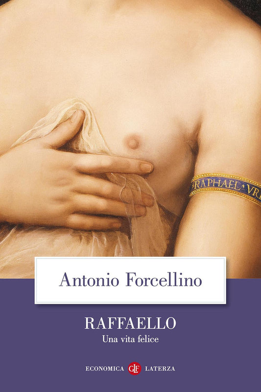 Raffaello. Una Vita Felice - Forcellino Antonio