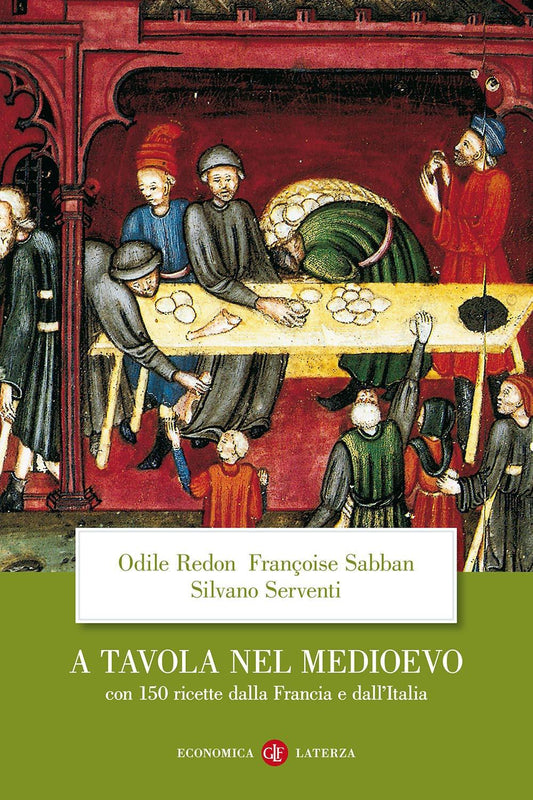 A Tavola Nel Medioevo. Con 150 Ricette Dalla Francia E Dall'italia - Redon Odile; Sabban Francoise; Serventi Silvano