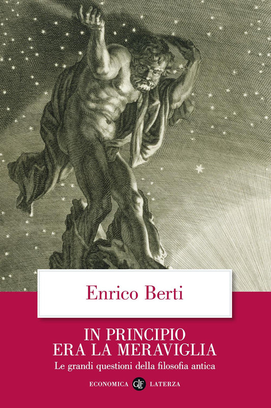 In Principio Era La Meraviglia. Le Grandi Questioni Della Filosofia Antica - Berti Enrico