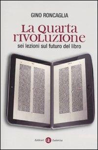 Quarta Rivoluzione. Sei Lezioni Sul Futuro Del Libro (la) - Roncaglia Gino
