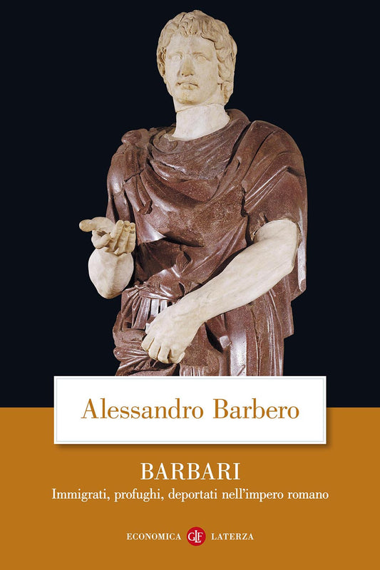 Barbari. Immigrati, Profughi, Deportati Nell'impero Romano - Barbero Alessandro