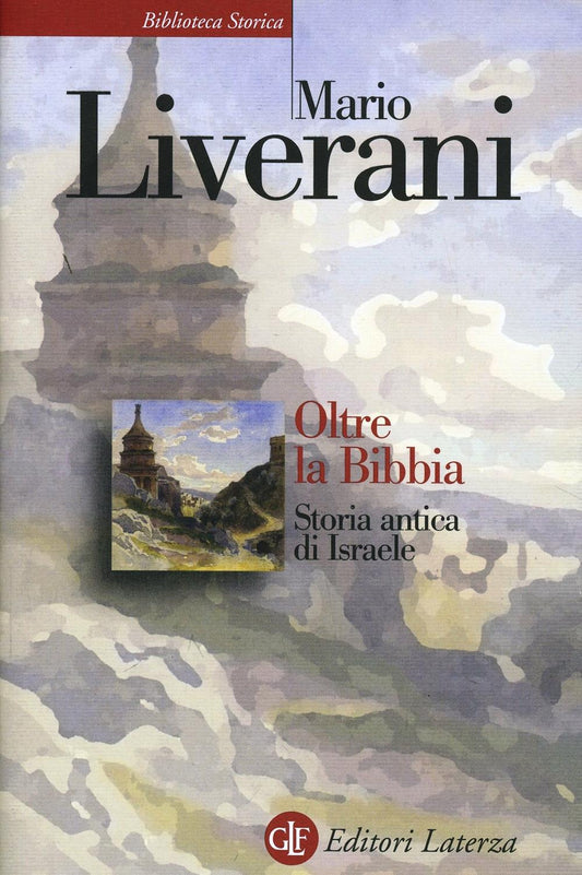 Oltre La Bibbia. Storia Antica Di Israele - Liverani Mario