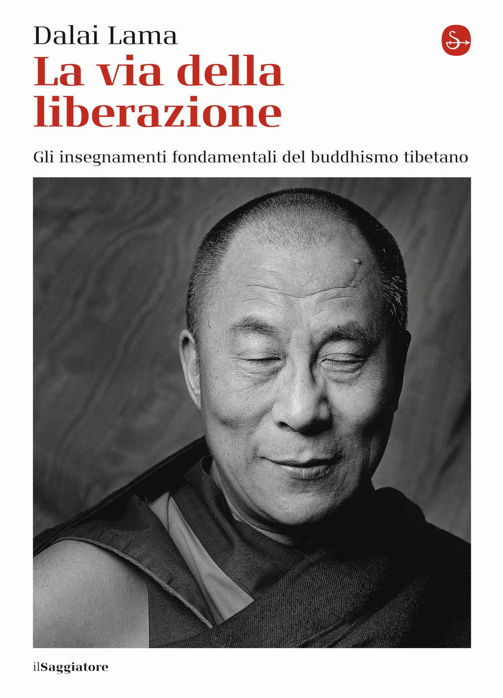 Via Della Liberazione. Gli Insegnamenti Fondamentali Del Buddhismo Tibetano (la) - Gyatso Tenzin (dalai Lama)