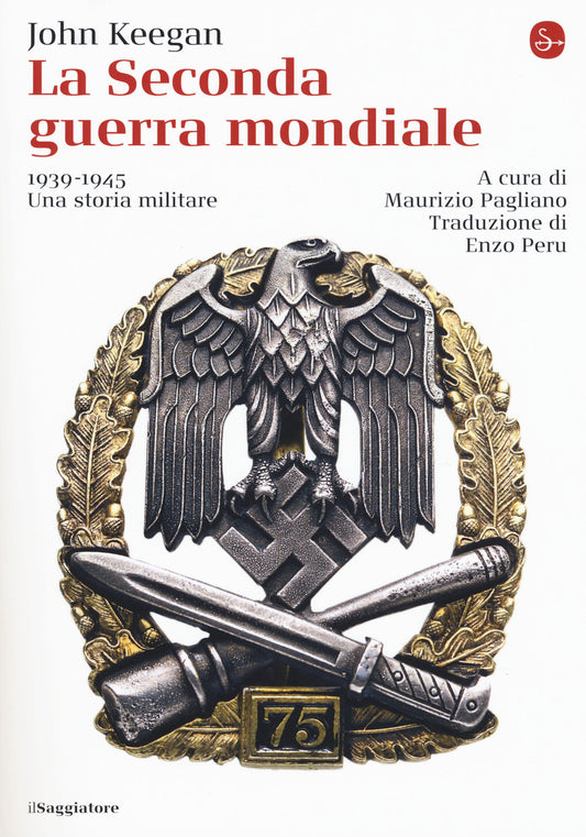 Seconda Guerra Mondiale. 1939-1945. Una Storia Militare (la) - Keegan John; Pagliano M. (cur.)