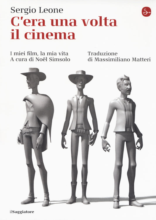 C'era Una Volta Il Cinema. I Miei Film, La Mia Vita - Leone Sergio; Simsolo N. (cur.)